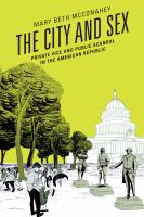 The city and sex private vice and public scandal in the American Republic /