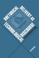 Rhetorical delivery as technological discourse a cross-historical study /