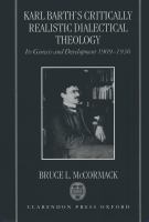 Karl Barth's Critically Realistic Dialectical Theology : Its Genesis and Development 1909-1936.