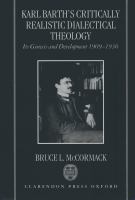 Karl Barth's critically realistic dialectical theology its genesis and development, 1909-1936 /