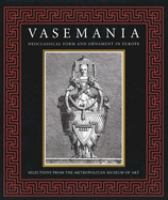 Vasemania : neoclassical form and ornament in Europe : selections from the Metropolitan Museum of Art /