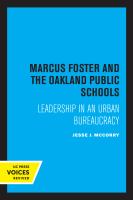 Marcus Foster and the Oakland Public Schools Leadership in an Urban Bureaucracy.