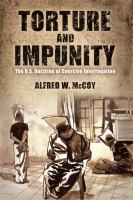 Torture and impunity the U.S. doctrine of coercive interrogation /