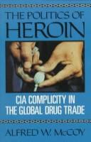 The politics of heroin : CIA complicity in the global drug trade /