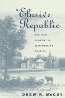 The elusive Republic political economy in Jeffersonian America /