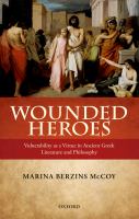 Wounded heroes vulnerability as a virtue in ancient Greek literature and philosophy /