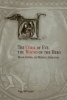 The curse of Eve, the wound of the hero : blood, gender, and medieval literature /