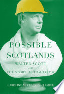 Possible Scotlands Walter Scott and the story of tomorrow /
