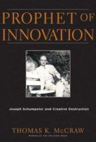 Prophet of innovation : Joseph Schumpeter and creative destruction /