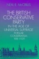 The British Conservative Party in the age of universal suffrage : popular conservatism, 1918-1929 /