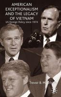 American exceptionalism and the legacy of Vietnam : US foreign policy since 1974 /