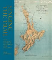 Singing the Trail : The Story of New Zealand Mapping.