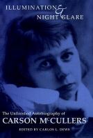 Illumination and night glare : the unfinished autobiography of Carson McCullers /