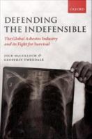 Defending the Indefensible : The Global Asbestos Industry and Its Fight for Survival.