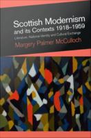 Scottish modernism and its contexts 1918-1959 literature, national identity and cultural exchange /
