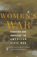 Women's war : fighting and surviving the American Civil War /