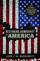Restoring democracy to America : how to free markets and politics from the corporate culture of business and government /