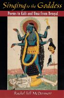 Singing to the Goddess : Poems to Kali and Uma from Bengal.