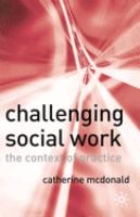 Challenging social work : the institutional context of practice /