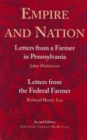 Empire and Nation : Letters from a Farmer in Pennsylvania; Letters from the Federal Farmer.