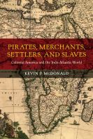 Pirates, Merchants, Settlers, and Slaves : Colonial America and the Indo-Atlantic World.