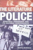 The Literature Police : Apartheid Censorship and Its Cultural Consequences.