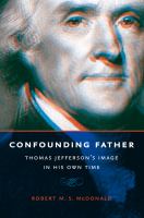 Confounding father : Thomas Jefferson's image in his own time /