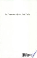 The parameters of urban fiscal policy : socioeconomic change and political culture in San Francisco, 1860-1906.