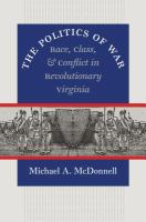 The politics of war : race, class, and conflict in revolutionary Virginia /