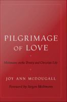 Pilgrimage of Love : Moltmann on the Trinity and Christian Life.