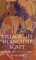 Village life in ancient Egypt : laundry lists and love songs /