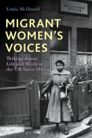 Migrant women's voices talking about life and work in the UK since 1945 /