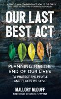 Our last best act : planning for the end of our lives to protect the people and places we love /