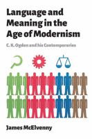Language and meaning in the age of modernism : C.K. Ogden and his contemporaries /