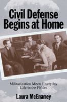 Civil defense begins at home : militarization meets everyday life in the fifties /