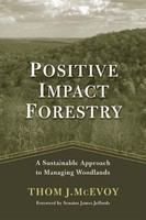 Positive impact forestry a sustainable approach to managing woodlands /