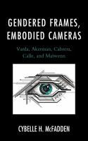 Gendered frames, embodied cameras Varda, Akerman, Cabrera, Calle, and Maïwenn /