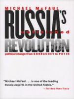 Russia's unfinished revolution political change from Gorbachev to Putin /