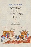 Sowing the dragon's teeth : Byzantine warfare in the tenth century /