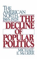 The Decline of Popular Politics : The American North, 1865-1928.