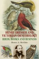 Henry Dresser and Victorian ornithology birds, books and business /