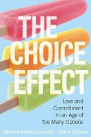 The Choice Effect : Love and Commitment in an Age of Too Many Options.