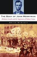 The Body of John Merryman : Abraham Lincoln and the Suspension of Habeas Corpus.