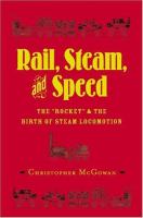 Rail, steam, and speed : the "Rocket" and the birth of steam locomotion /