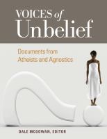 Voices of Unbelief : Documents from Atheists and Agnostics.