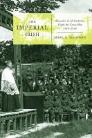 The imperial Irish : Canada's Irish Catholics fight the Great War, 1914-18 /