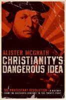 Christianity's dangerous idea : the Protestant revolution-- a history from the sixteenth century to the twenty-first /