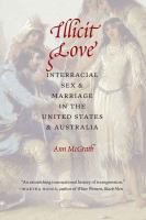 Illicit Love : Interracial Sex and Marriage in the United States and Australia.