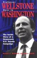 Professor Wellstone goes to Washington : the inside story of a grassroots U.S. Senate campaign /