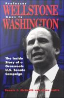 Professor Wellstone Goes to Washington : The Inside Story of a Grassroots U.S. Senate Campaign.
